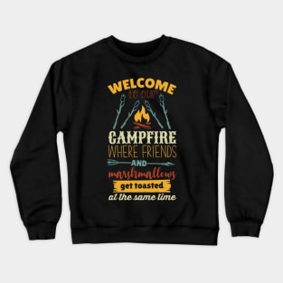 Welcome To Our Campfire When Friends And Marshmallows Get Toasted At The Same Time Crewneck Sweatshirt